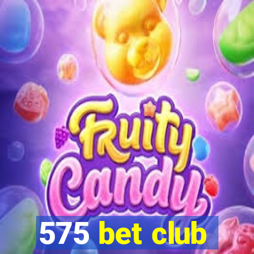 575 bet club